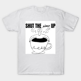 Shut The Please Up T-Shirt